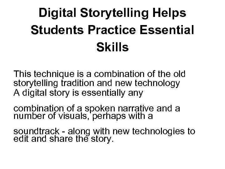 Digital Storytelling Helps Students Practice Essential Skills This technique is a combination of the