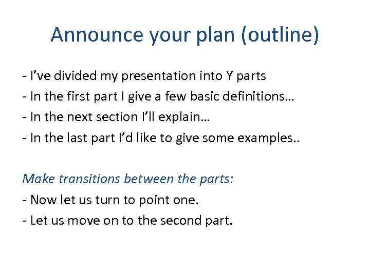 Announce your plan (outline) - I’ve divided my presentation into Y parts - In