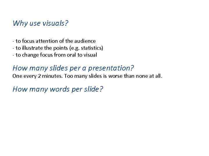 Why use visuals? - to focus attention of the audience - to illustrate the