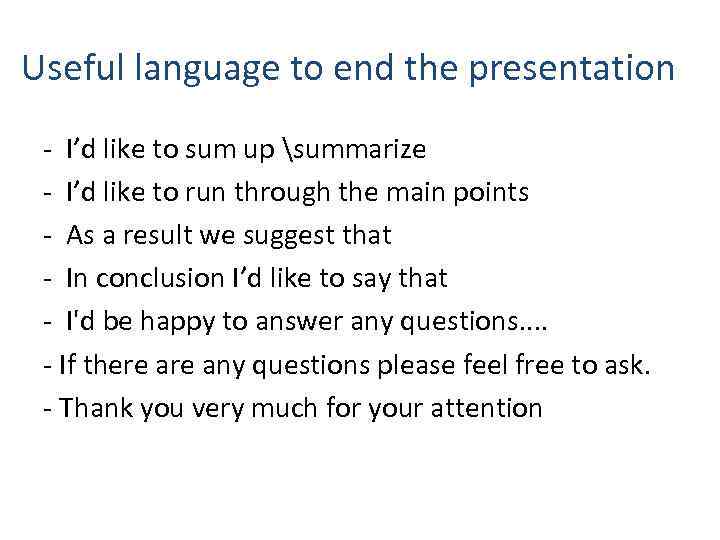 Useful language to end the presentation - I’d like to sum up summarize -