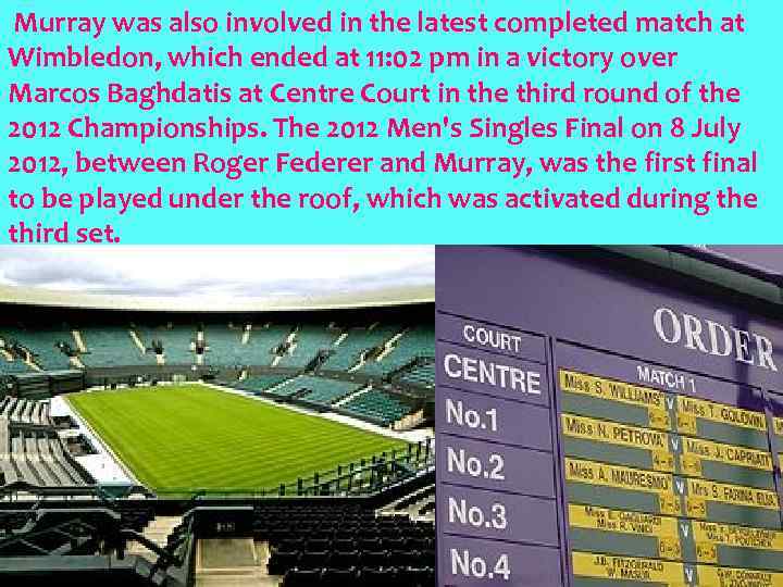 Murray was also involved in the latest completed match at Wimbledon, which ended at