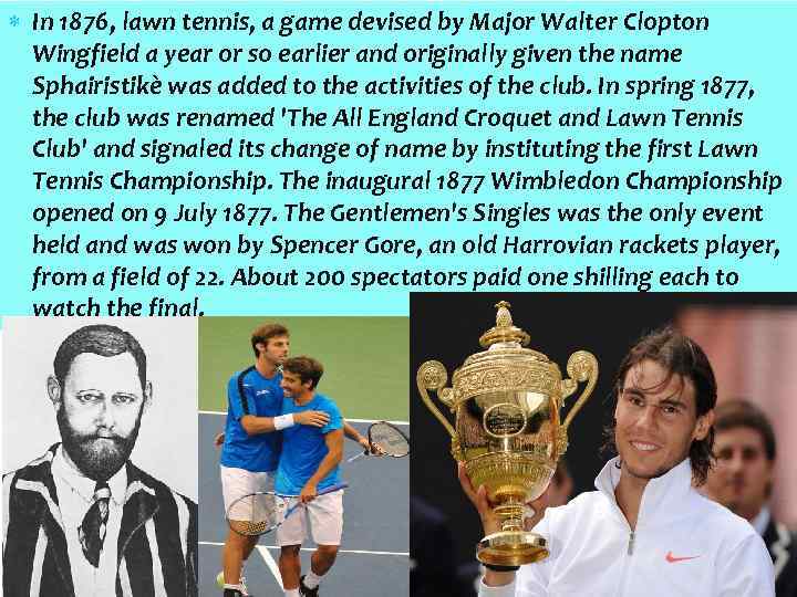  In 1876, lawn tennis, a game devised by Major Walter Clopton Wingfield a