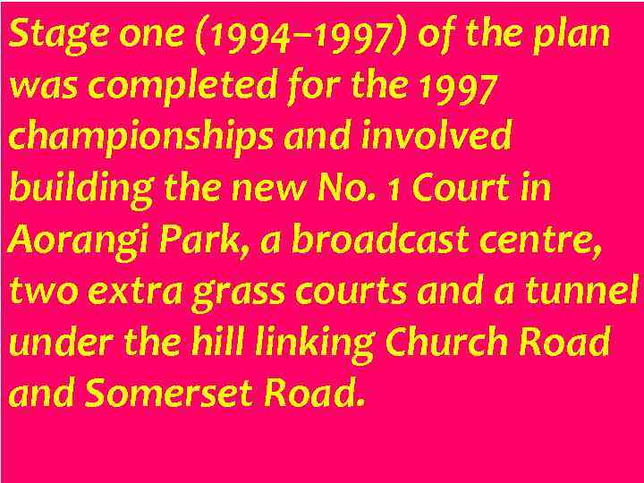 Stage one (1994– 1997) of the plan was completed for the 1997 championships and