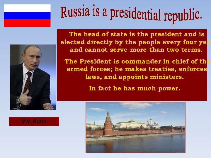 The head of state is the president and is elected directly by the people