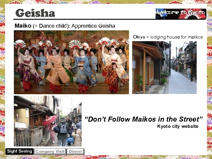 Geisha Maiko (= Dance child): Apprentice Geisha Okiya = lodging house for maikos “Don’t