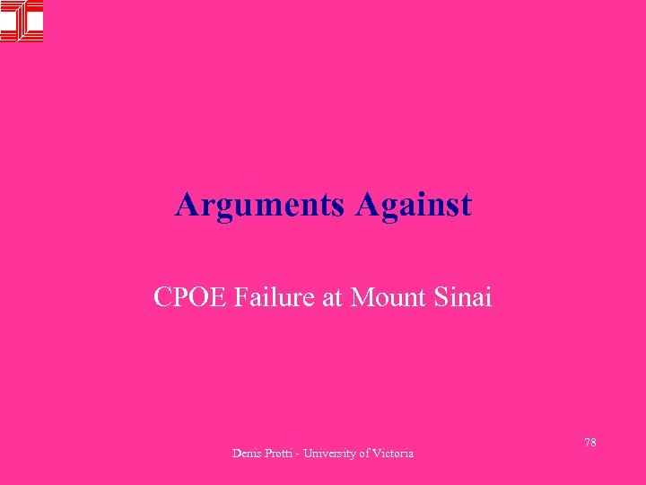 Arguments Against CPOE Failure at Mount Sinai Denis Protti - University of Victoria 78