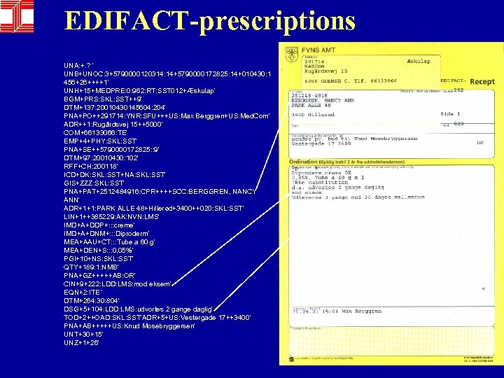 EDIFACT-prescriptions UNA: +. ? ' UNB+UNOC: 3+5790000120314: 14+5790000172825: 14+010430: 1 456+26++++1' UNH+15+MEDPRE: 0: 962: