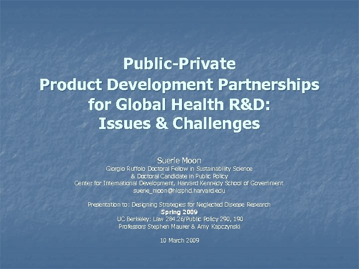 Public-Private Product Development Partnerships for Global Health R&D: Issues & Challenges Suerie Moon Giorgio