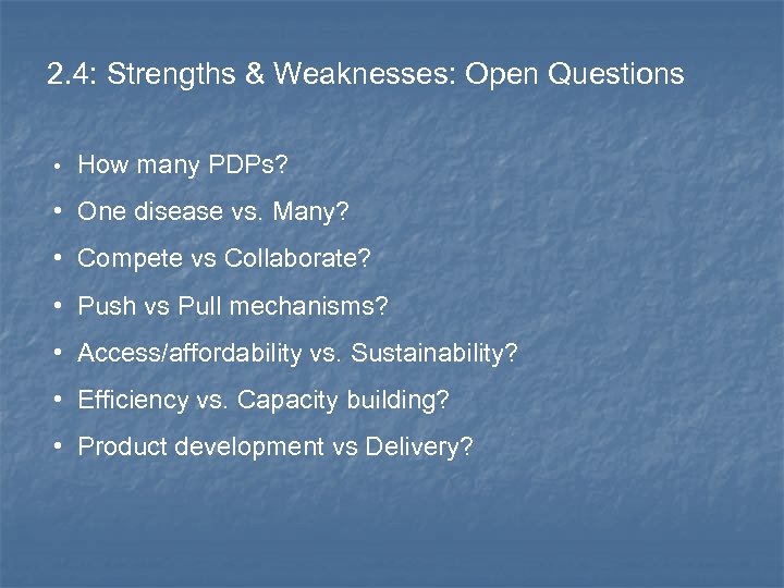 2. 4: Strengths & Weaknesses: Open Questions • How many PDPs? • One disease