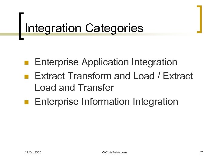 Integration Categories n n n Enterprise Application Integration Extract Transform and Load / Extract