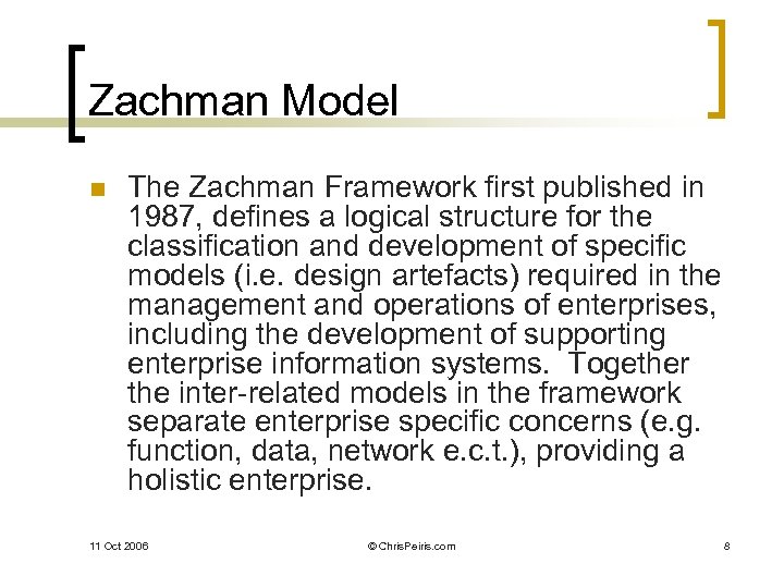 Zachman Model n The Zachman Framework first published in 1987, defines a logical structure