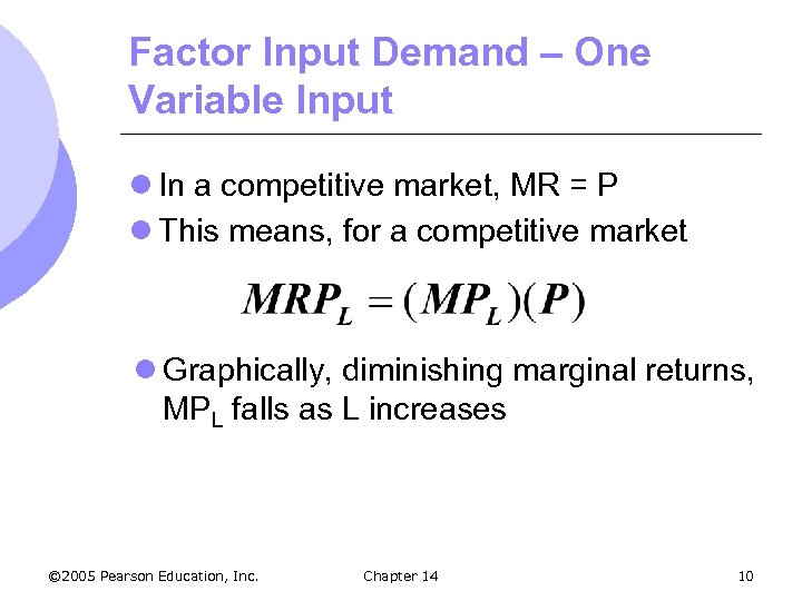 Factor Input Demand – One Variable Input l In a competitive market, MR =