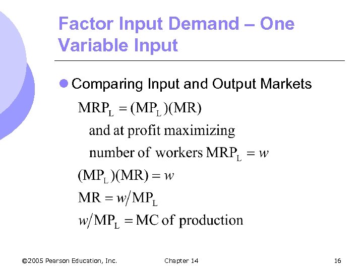 Factor Input Demand – One Variable Input l Comparing Input and Output Markets ©