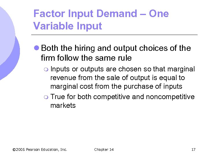 Factor Input Demand – One Variable Input l Both the hiring and output choices
