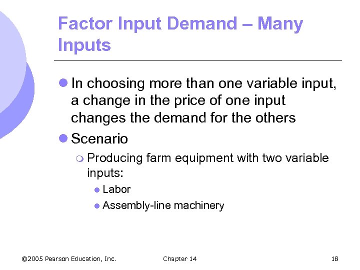 Factor Input Demand – Many Inputs l In choosing more than one variable input,