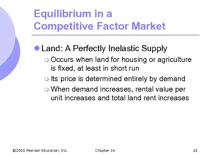 Equilibrium in a Competitive Factor Market l Land: A Perfectly Inelastic Supply m Occurs