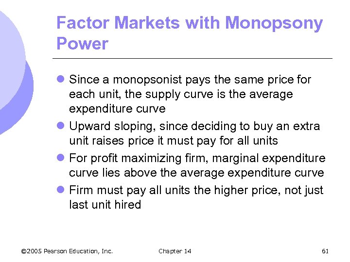 Factor Markets with Monopsony Power l Since a monopsonist pays the same price for