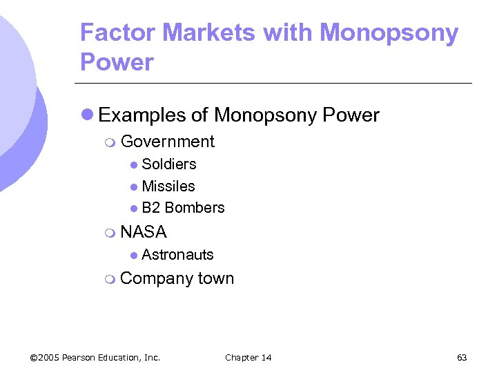 Factor Markets with Monopsony Power l Examples of Monopsony Power m Government l Soldiers