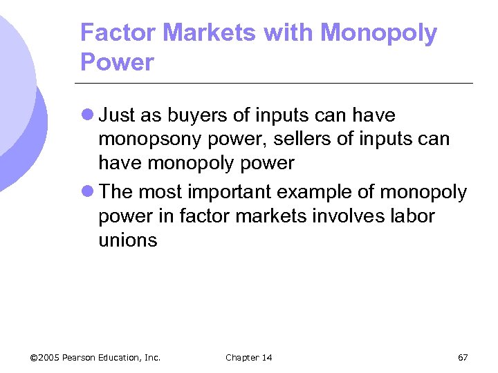 Factor Markets with Monopoly Power l Just as buyers of inputs can have monopsony