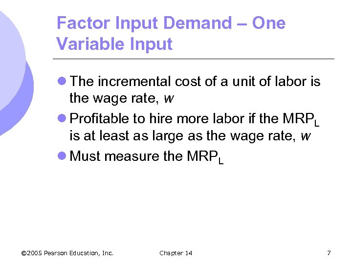 Factor Input Demand – One Variable Input l The incremental cost of a unit