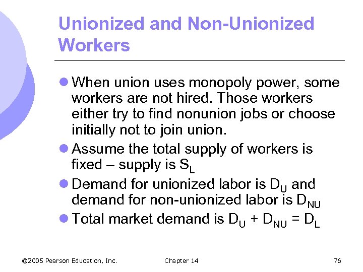 Unionized and Non-Unionized Workers l When union uses monopoly power, some workers are not