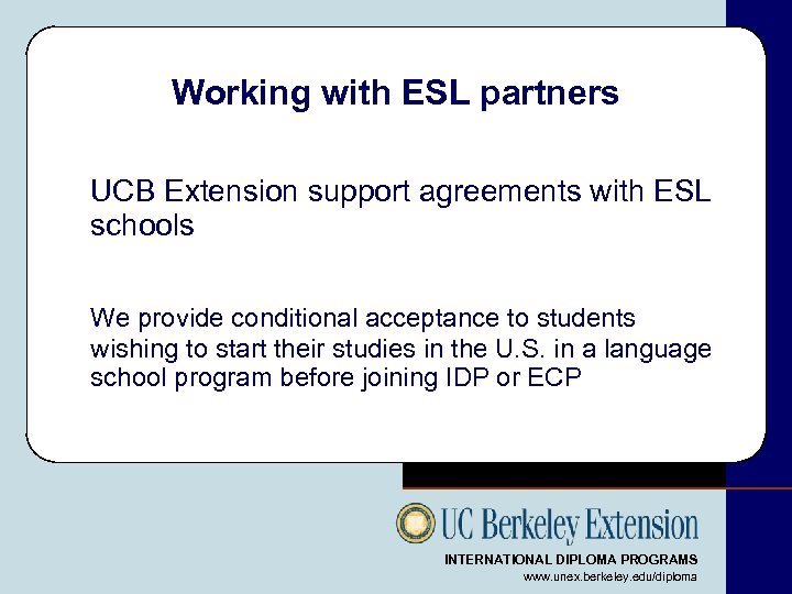 Working with ESL partners UCB Extension support agreements with ESL schools We provide conditional