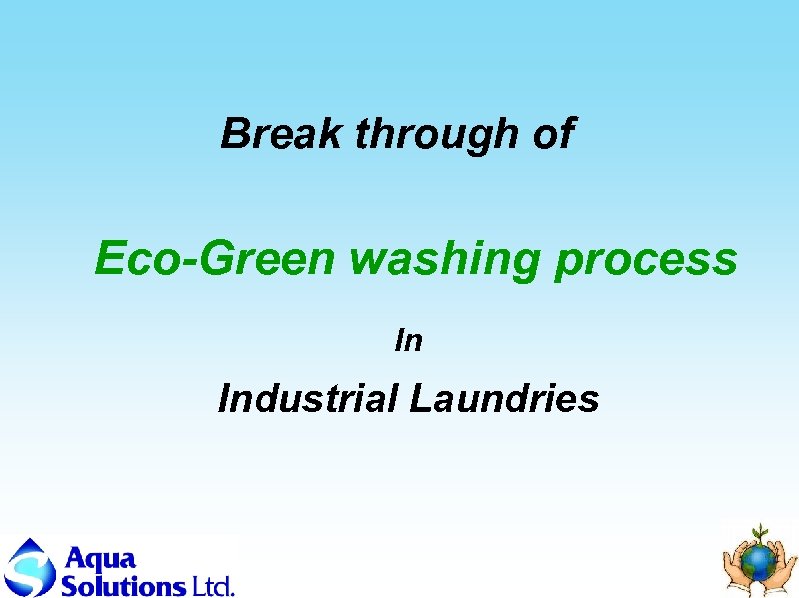 Break through of Eco-Green washing process In Industrial Laundries 
