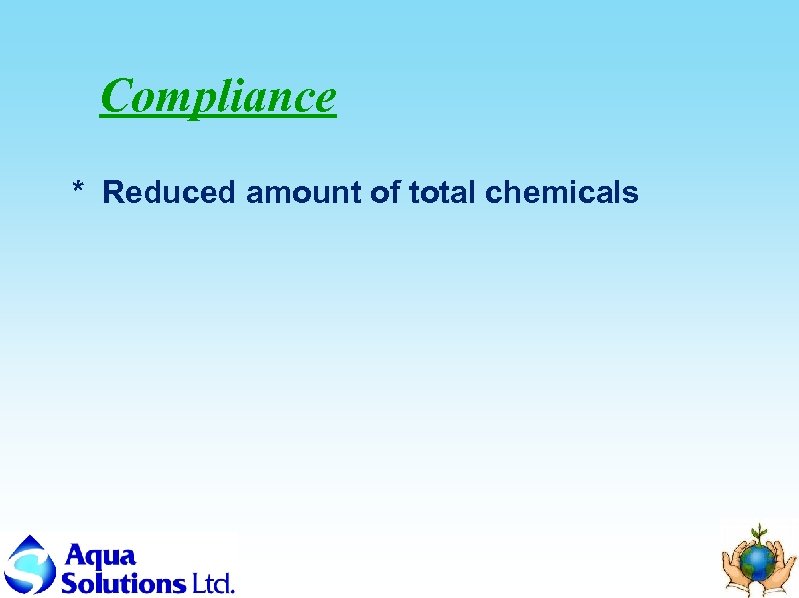 Compliance * Reduced amount of total chemicals 