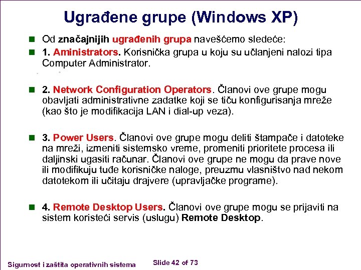 Ugrađene grupe (Windows XP) n Od značajnijih ugrađenih grupa navešćemo sledeće: n 1. Aministrators.