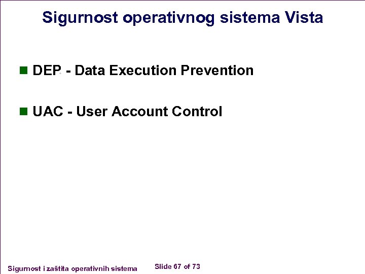 Sigurnost operativnog sistema Vista n DEP - Data Execution Prevention n UAC - User