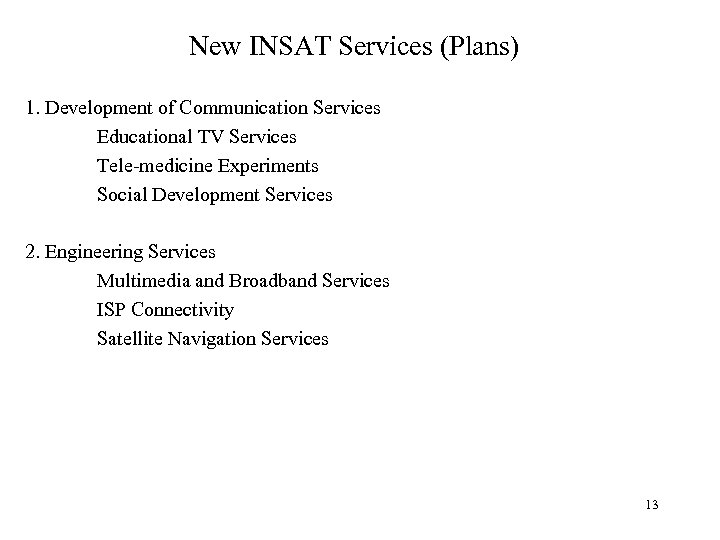 New INSAT Services (Plans) 1. Development of Communication Services Educational TV Services Tele-medicine Experiments