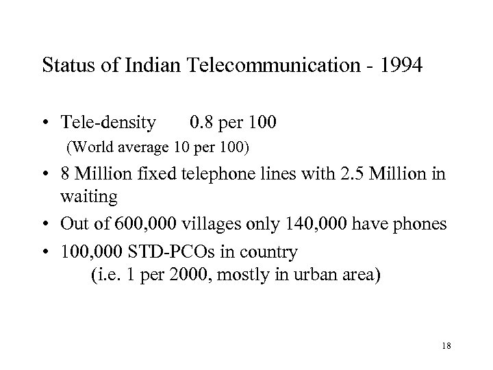 Status of Indian Telecommunication - 1994 • Tele-density 0. 8 per 100 (World average