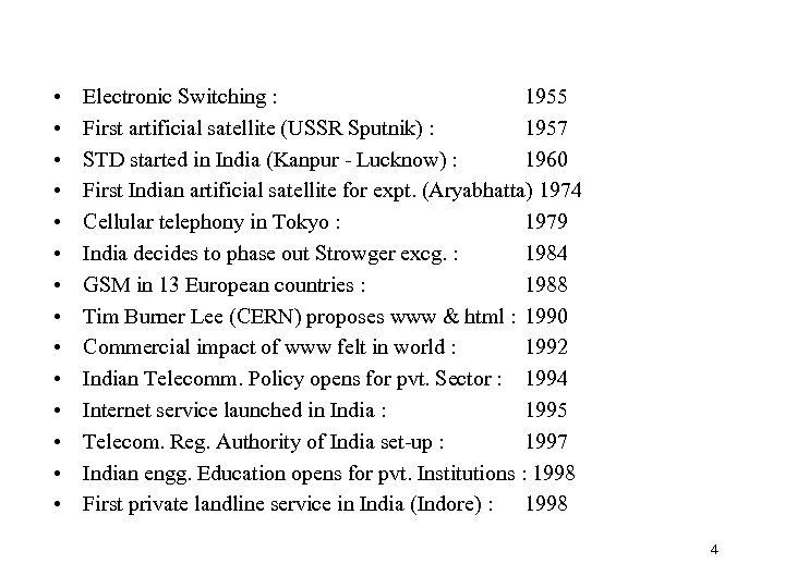  • • • • Electronic Switching : 1955 First artificial satellite (USSR Sputnik)