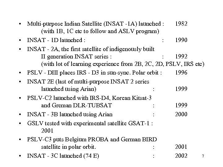 • Multi-purpose Indian Satellite (INSAT -1 A) launched : 1982 (with 1 B,