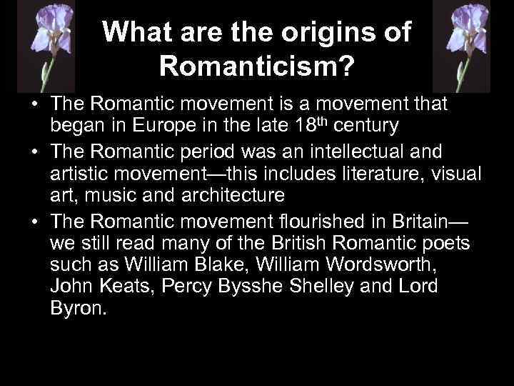 What are the origins of Romanticism? • The Romantic movement is a movement that