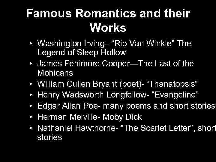 Famous Romantics and their Works • Washington Irving– “Rip Van Winkle” The Legend of