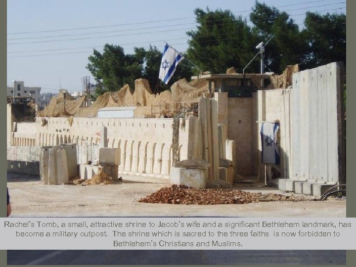Rachel’s Tomb, a small, attractive shrine to Jacob’s wife and a significant Bethlehem landmark,
