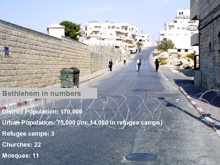 Bethlehem in numbers District Population: 170, 000 Urban Population: 75, 000 (inc. 14, 000