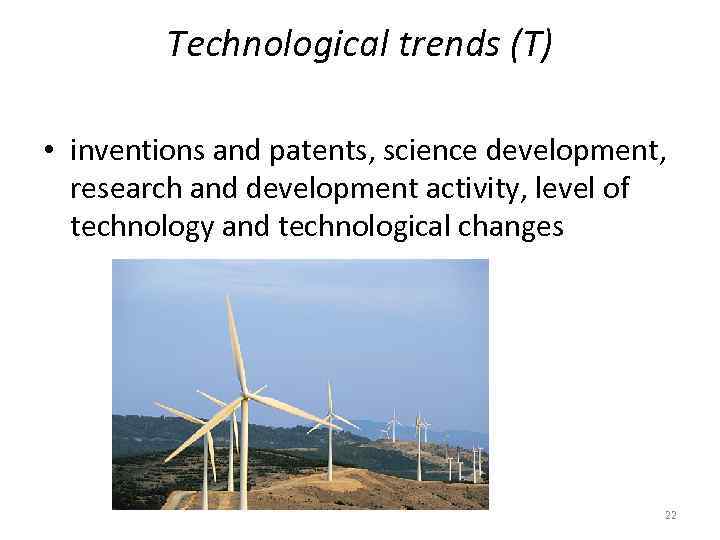 Technological trends (T) • inventions and patents, science development, research and development activity, level