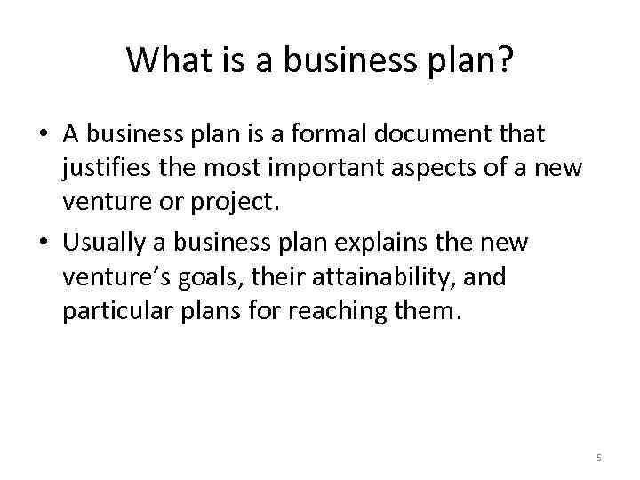 What is a business plan? • A business plan is a formal document that