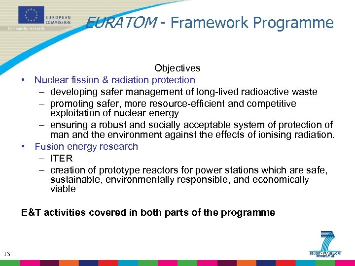 EURATOM - Framework Programme Objectives • Nuclear fission & radiation protection – developing safer