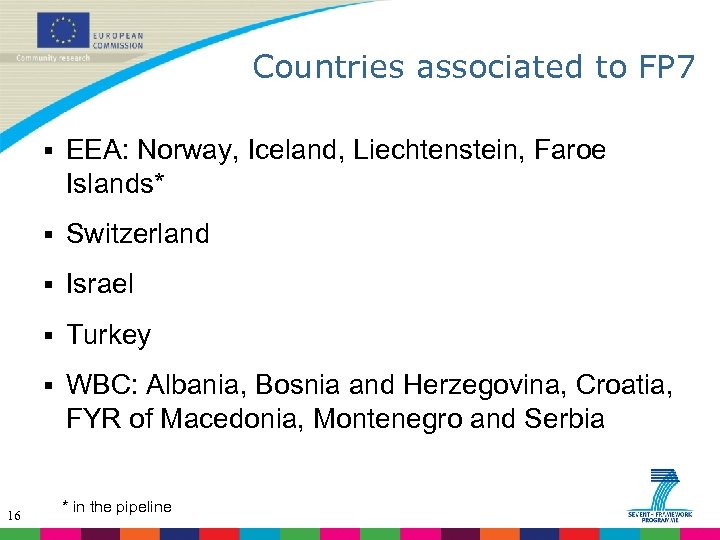 Countries associated to FP 7 § § Switzerland § Israel § Turkey § 16