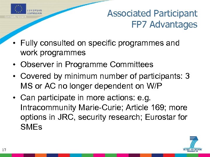 Associated Participant FP 7 Advantages • Fully consulted on specific programmes and work programmes
