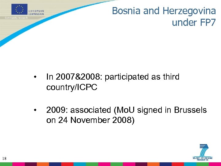 Bosnia and Herzegovina under FP 7 • • 18 In 2007&2008: participated as third