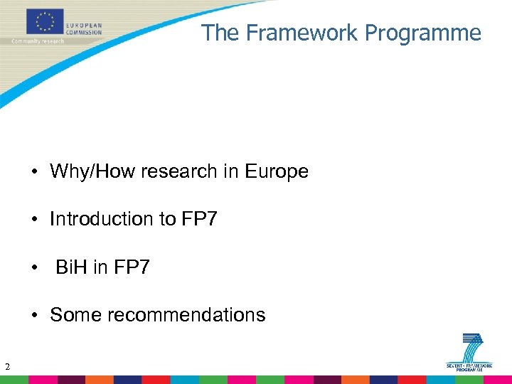 The Framework Programme • Why/How research in Europe • Introduction to FP 7 •