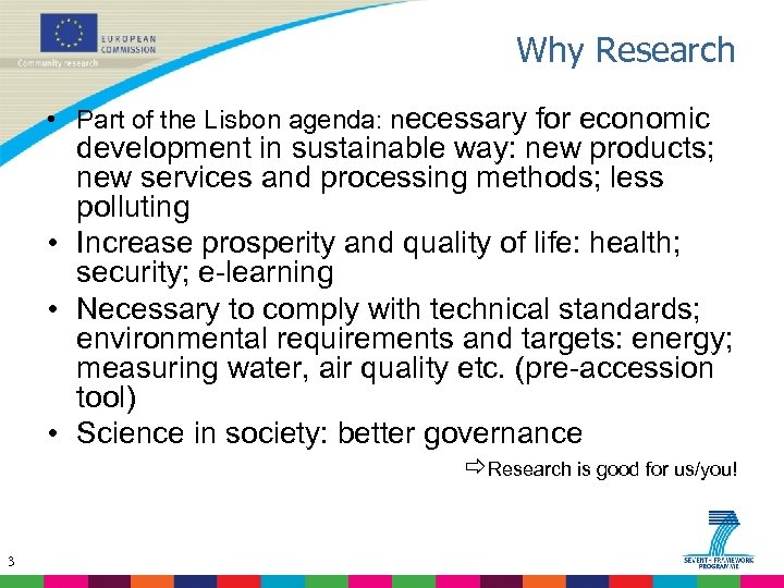 Why Research • Part of the Lisbon agenda: necessary for economic development in sustainable