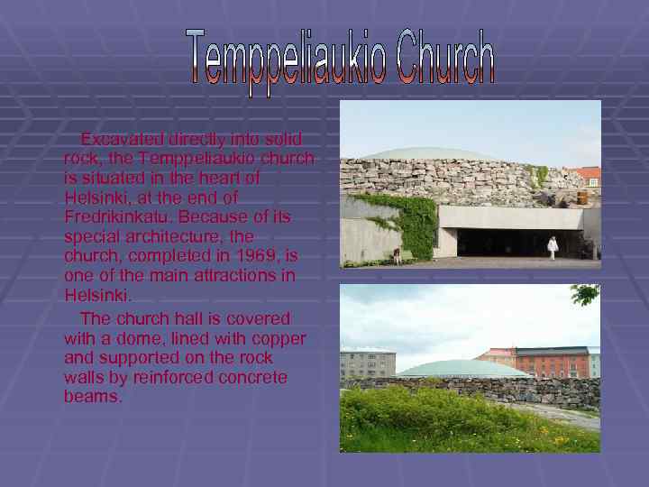 Excavated directly into solid rock, the Temppeliaukio church is situated in the heart of