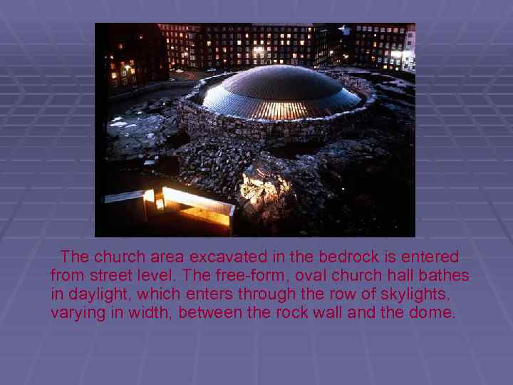 The church area excavated in the bedrock is entered from street level. The free-form,