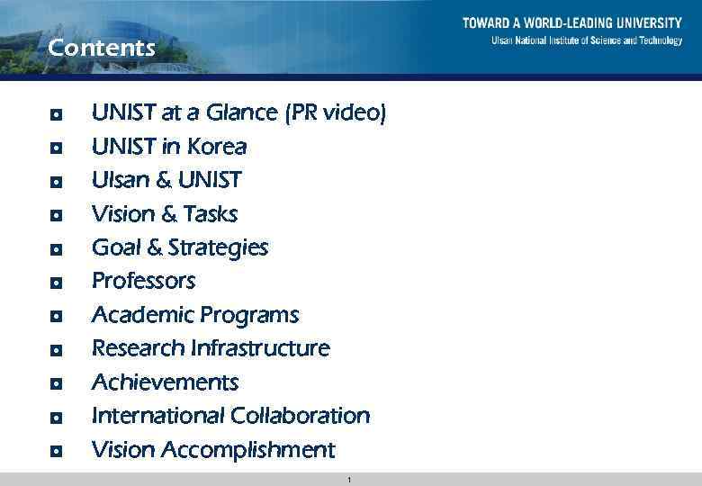 Contents ◘ ◘ ◘ UNIST at a Glance (PR video) UNIST in Korea Ulsan