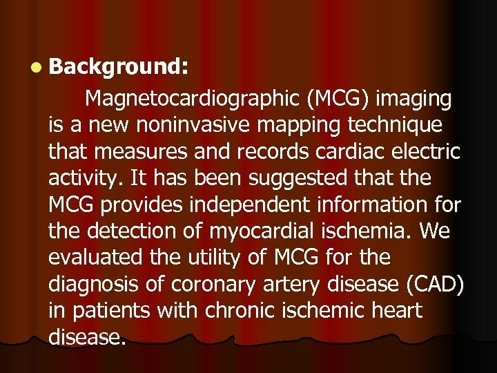 l Background: Magnetocardiographic (MCG) imaging is a new noninvasive mapping technique that measures and